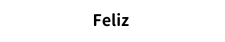 Feliz